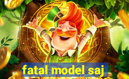 fatal model saj